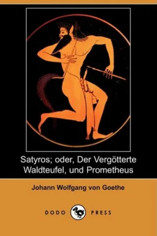 Satyros Oder Der Vergatterte Waldteufel Und Prometheus (Dodo Press)
