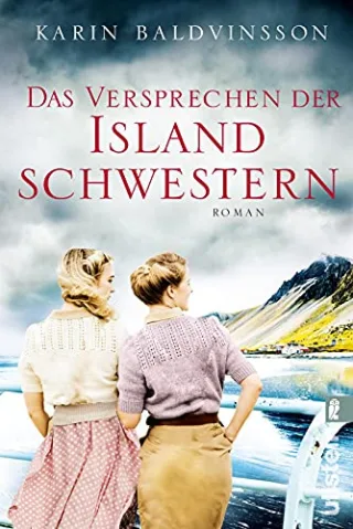 Das Versprechen der Islandschwestern: Die raue und unwiderstehliche Natur Islands und zwei Frauen auf der Suche nach dem Glück