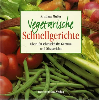 Vegetarische Schnellgerichte Über 160 schmackhafte Gemüse- und Obstgerichte