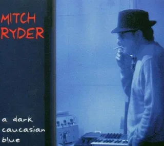 Mitch Ryder A Dark Caucasian Blue. Buschfunk 2004.
