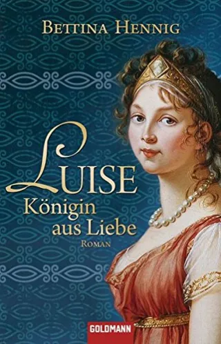 Luise. Königin aus Liebe: Roman [Taschenbuch] [2009] Hennig Bettina
