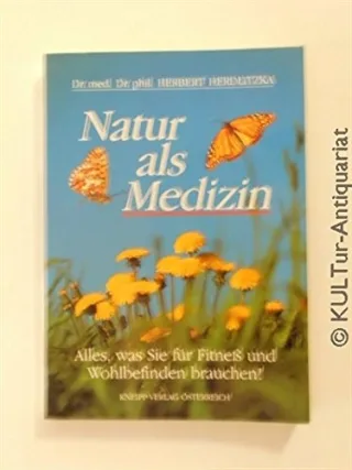 Natur als Medizin Alles was Sie für Fitness und Wohlbefinden brauchen!