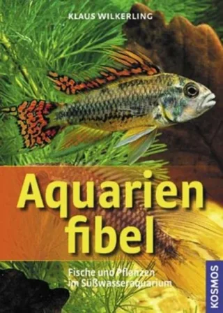 Aquarienfibel: Fische und Pflanzen im Süßwasseraquarium [Taschenbuch] [2009] Wilkerling Klaus