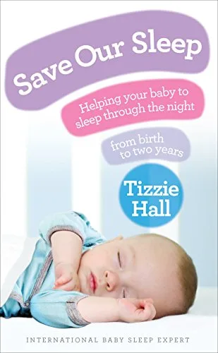 Save Our Sleep: Helping your baby to sleep through the night from birth to two years
