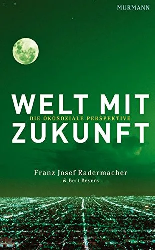 Welt mit Zukunft: Die ökosoziale Perspektive [Gebundene Ausgabe] [2011] Franz Josef Radermacher Bert Beyers