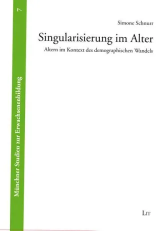 Singularisierung im Alter: Altern im Kontext des demographischen Wandels