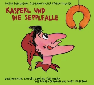 Kasperl und die Sepplfalle: Doctor Döblingers geschmackvolles Kasperltheater. Eine bairische Kasperl-Komödie für Kinder ab 5 Jahren und Erwachsene