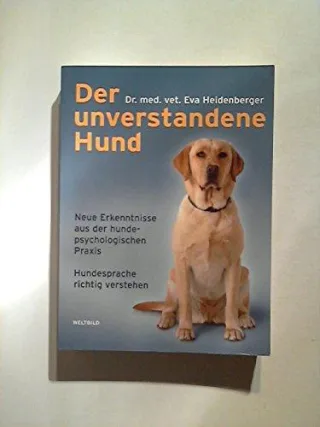 Eva Heidenberger: Der unverstandene Hund - Neue Erkenntnisse aus der hundepsychologischen Praxis - Hundesprache richtig verstehen [Taschenbuch] [2005] Eva Heidenberger