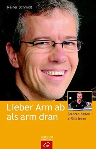 Lieber Arm ab als arm dran: Grenzen haben - erfüllt leben [Gebundene Ausgabe] [2004] Schmidt Rainer