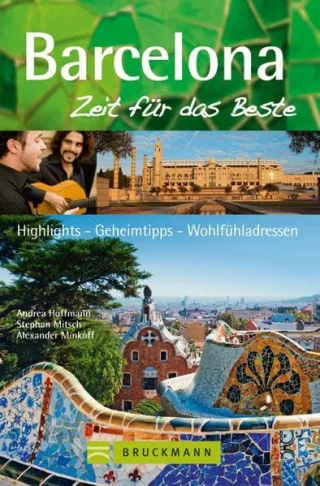 Reiseführer Barcelona - Zeit für das Beste: Highlights Geheimtipps und Wohlfühladressen zur Metropole in Katalonien. Stadtführer mit Sagrada Familia Montjuic uvm. 288 Seiten mit über 400 Fotos