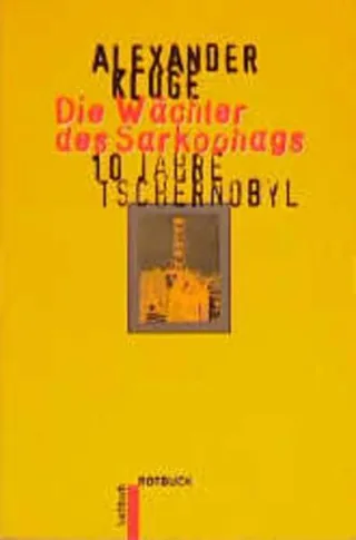 Die Wächter des Sarkophags. 10 Jahre Tschernobyl. (Rotbuch)
