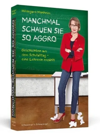MANCHMAL SCHAUEN SIE SO AGGRO: Geschichten aus dem Schulalltag | Eine Lehrerin erzählt [Broschiert] [2012] Monheim Hildegard