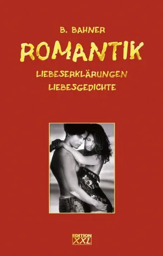 Romantik: Liebeserklärungen - Liebesgedichte