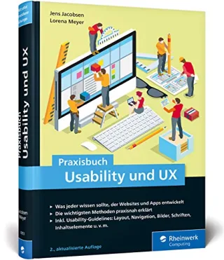 Praxisbuch Usability und UX: Bewährte Usability- und UX-Methoden praxisnah erklärt