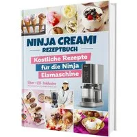 Ninja Creami Rezeptbuch: Über +115 köstliche Rezepte für die Ninja Eis / Sven Gaiser
