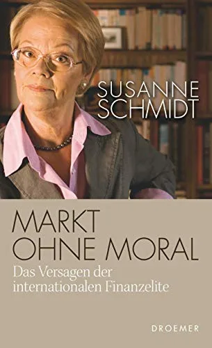 Markt ohne Moral: Das Versagen der internationalen Finanzelite [Gebundene Ausgabe] [2010] Schmidt Susanne