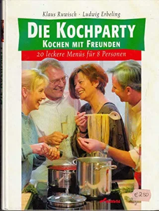 Die Kochparty : Kochen mit Freunden  20 leckere Menüs für 8 Personen.